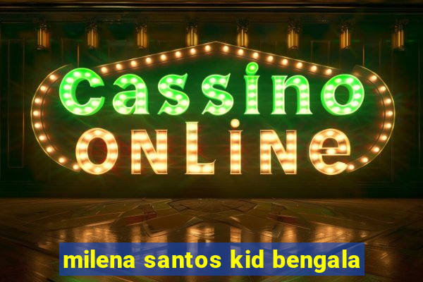 milena santos kid bengala